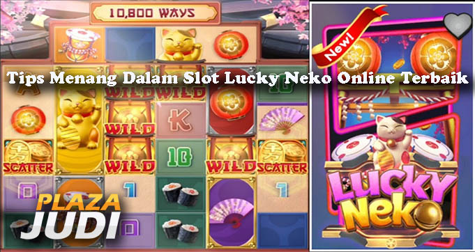 Tips Menang Dalam Slot Lucky Neko Online Terbaik